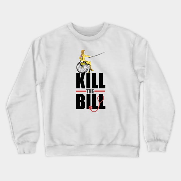 Kill The Bill (Stop Trumpcare) Crewneck Sweatshirt by RollingMort91